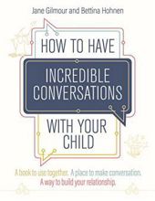 HOW TO HAVE INCREDIBLE CONVERSATIONS WITH YOUR CHILD: A BOOK TO USE TOGETHER. A PLACE TO MAKE CONVERSATION. A WAY TO BUILD YOUR RELATIONSHIP
