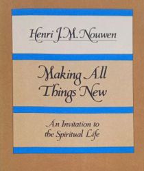 MAKING ALL THINGS NEW: AN INVITATION TO THE SPIRITUAL LIFE