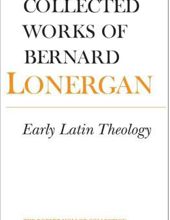 EARLY LATIN THEOLOGY (COLLECTED WORKS OF BERNARD LONERGAN, VOL 19)