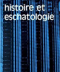 HISTOIRE ET ESCHATOLOGIE