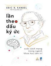 LẦN THEO DẤU KÝ ỨC - CUỘC CÁCH MẠNG TRONG NGÀNH KHOA HỌC TÂM TRÍ