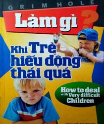 LÀM GÌ KHI TRẺ HIẾU ĐỘNG THÁI QUÁ