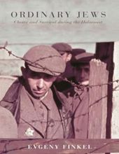 ORDINARY JEWS: CHOICE AND SURVIVAL DURING THE HOLOCAUST