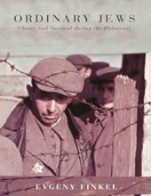 ORDINARY JEWS: CHOICE AND SURVIVAL DURING THE HOLOCAUST