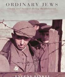 ORDINARY JEWS: CHOICE AND SURVIVAL DURING THE HOLOCAUST