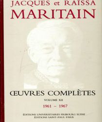 JACQUES ET RAÏSSA MARITAIN: OEUVRES COMPLÈTES. VOL. XII, 1961-1967