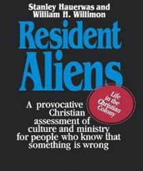 RESIDENT ALIENS: LIFE IN THE CHRISTIAN COLONY