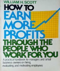 HOW TO EARN MORE PROFITS THROUGH THE PEOPLE WHO WORK FOR YOU 