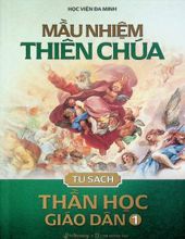 TỦ SÁCH THẦN HỌC GIÁO DÂN - TẬP I: MẦU NHIỆM THIÊN CHÚA