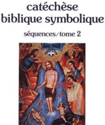 CATÉCHÈSE BIBLIQUE SYMBOLIQUE. SEQUENCES/ TOME 2