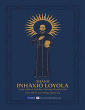 THÁNH INHAXIO LOYOLA: CUỘC ĐỜI VÀ BÀI HỌC THIÊNG LIÊNG BỔ ÍCH