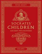 SOCRATES' CHILDREN - VOLUME I: ANCIENT PHILOSOPHERS
