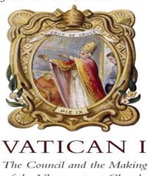 VATICAN I: THE COUNCIL AND THE MAKING OF THE ULTRAMONTANCE CHURCH