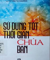 SỬ DỤNG TỐT THỜI GIAN CHÚA BAN