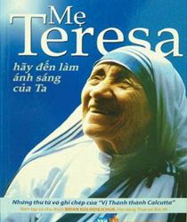 MẸ TERESA HÃY ĐẾN LÀM ÁNH SÁNG CỦA TA
