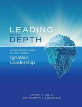 LEADING WITH DEPTH: A PRACTITIONER'S GUIDE TO 21ST-CENTURY IGNATIAN LEADERSHIP