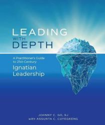 LEADING WITH DEPTH: A PRACTITIONER'S GUIDE TO 21ST-CENTURY IGNATIAN LEADERSHIP