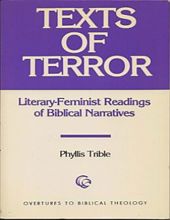TEXTS OF TERROR: LITERARY-FEMINIST READINGS OF BIBLICAL NARRATIVES 