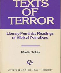 TEXTS OF TERROR: LITERARY-FEMINIST READINGS OF BIBLICAL NARRATIVES 