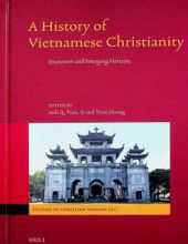 A HISTORY OF VIETNAMESE CHRISTIANITY: ENCOUNTERS AND EMERGING HORIZONS