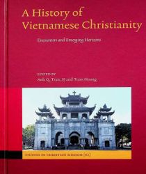 A HISTORY OF VIETNAMESE CHRISTIANITY: ENCOUNTERS AND EMERGING HORIZONS