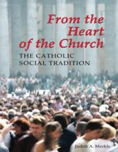 FROM THE HEART OF THE CHURCH: THE CATHOLIC SOCIAL TRADITION