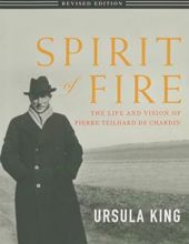 SPIRIT OF FIRE: THE LIFE AND VISION OF TEILHARD DE CHARDIN