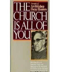 The Church Is All of You: Thoughts of Archbishop Oscar A. Romero
