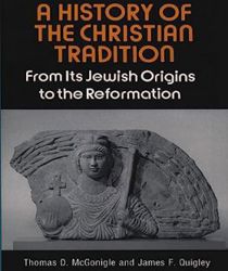 A HISTORY OF THE CHRISTIAN TRADITION -  VOLUME I: FROM ITS JEWISH ORIGINS TO THE REFORMATION