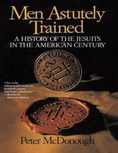 MEN ASTUTELY TRAINED: A HISTORY OF THE JESUITS IN THE AMERICAN CENTURY