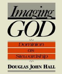 IMAGING GOD : DOMINION AS STEWARDSHIP