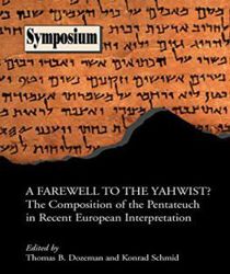 A FAREWELL TO THE YAHWIST?: THE COMPOSITION OF THE PENTATEUCH IN RECENT EUROPEAN INTERPRETATION (SOCIETY OF BIBLICAL LITERATURE SYMPOSIUM) 