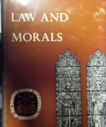 LAW AND MORALS (TWENTIETH CERTURY ENCYCLOPEDIA OF CATHOLICISM)