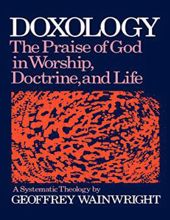 DOXOLOGY: THE PRAISE OF GOD IN WORSHIP, DOCTRINE AND LIFE 