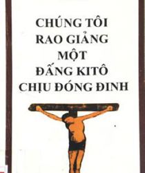 CHÚNG TÔI RAO GIẢNG MỘT ĐẤNG KITÔ CHỊU ĐÓNG ĐINH