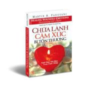 CHỮA LÀNH CẢM XÚC BỊ TỔN THƯƠNG. VƯỢT QUA NỖI ĐAU TRONG CUỘC SỐNG 