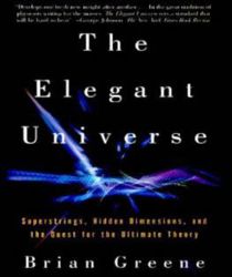 THE ELEGANT UNIVERSE: SUPERSTRINGS, HIDDEN DIMENSIONS, AND THE QUEST FOR THE ULTIMATE THEORY