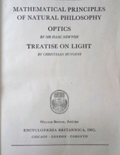 GREAT BOOKS: MATHEMATICAL PRINCIPLES OF NATURAL PHILOSOPHY ; OPTICS; TREATISE ON LIGHT