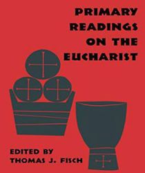 PRIMARY READINGS ON THE EUCHARIST 