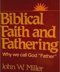 BIBLICAL FAITH AND FATHERING: WHY WE CALL GOD "FATHER" 