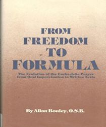 NUMBER 21- FROM FREEDOM TO FORMULA: THE EVOLUTION OF THE EUCHARISTIC PRAYER FROM ORAL IMPROVISATION TO WRITTEN TEXTS
