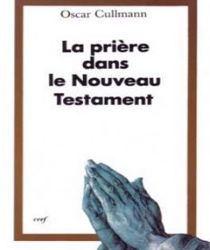 LA PRIÈRE DANS LE NOUVEAU TESTAMENT
