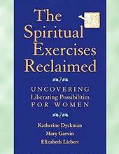 THE SPIRITUAL EXERCISES RECLAIMED: UNCOVERING LIBERATING POSSIBILITIES FOR WOMEN  