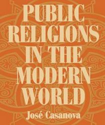 PUBLIC RELIGIONS IN THE MODERN WORLD