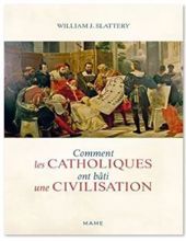 COMMENT LES CATHOLIQUES ONT BÂTI UNE CIVILISATION 