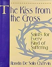 THE KISS FROM THE CROSS: SAINTS FOR EVERY KIND OF SUFFERING