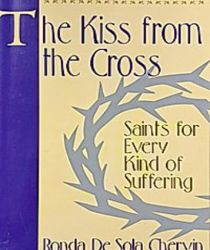 THE KISS FROM THE CROSS: SAINTS FOR EVERY KIND OF SUFFERING