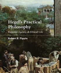 HEGEL'S PRACTICAL PHILOSOPHY: RATIONAL AGENCY AS ETHICAL LIFE 