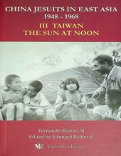 CHINA JESUITS IN EAST ASIA 1948-1968 VOL.III TAIWAN THE SUN AT NOON