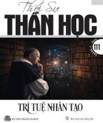 TRÍ TUỆ NHÂN TẠO - THỜI SỰ THẦN HỌC: SỐ 111